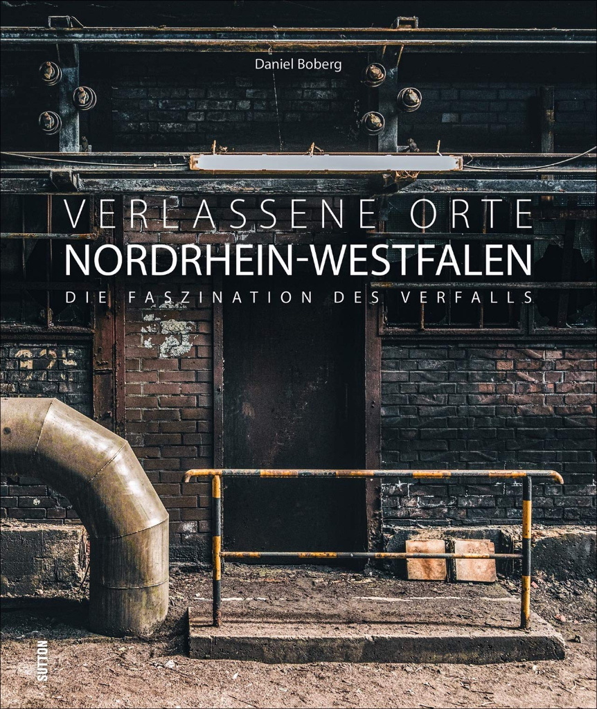 Daniel Boberg - Verlassene Orte Nordrhein-Westfalen